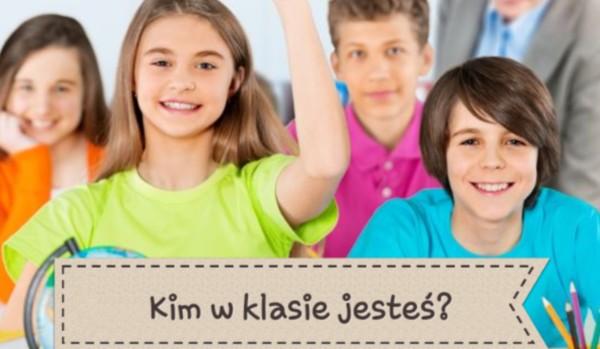 Quiz Kim Jesteś W Swojej Klasie
