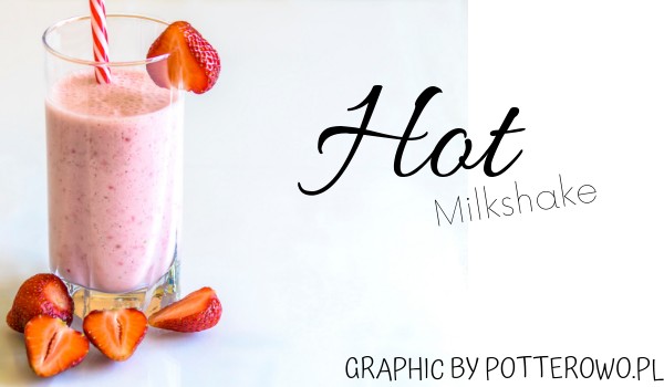 Hot Milkshake #3