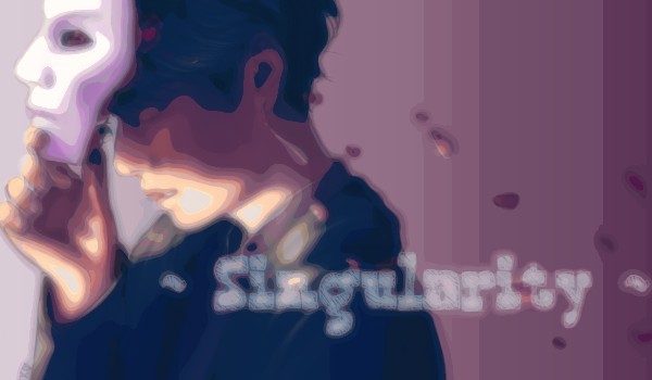 ~ Singularity ~