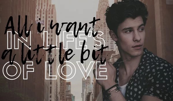 All i want in life’s a little bit of love — 5