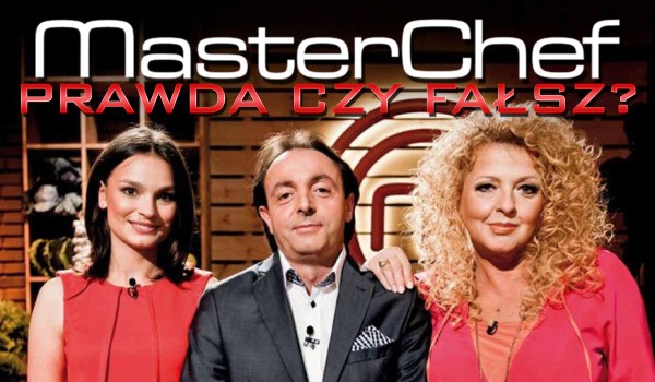 Prawda czy fałsz? – MasterChef!