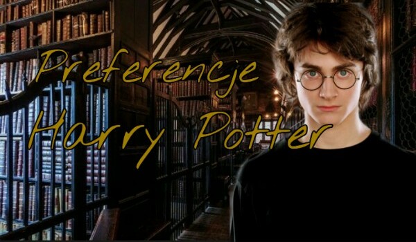 Preferencje – Harry Potter #1