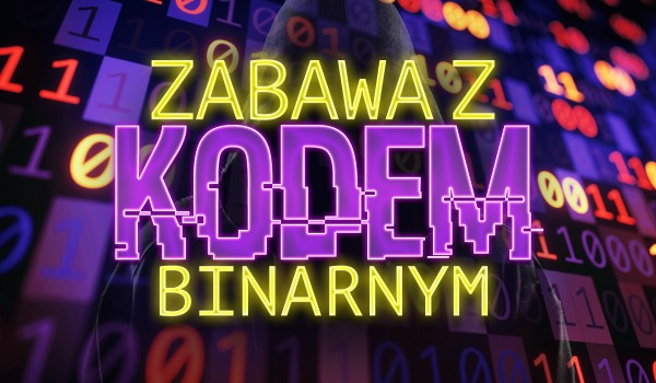 Zabawa z kodem binarnym!