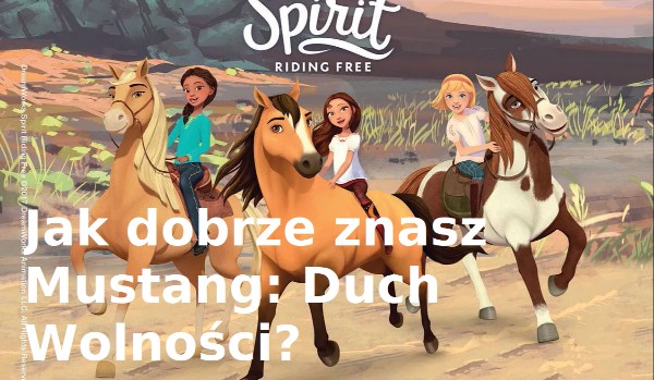 Czy rozpoznasz postacie z ,,Mustang: Duch Wolności”?
