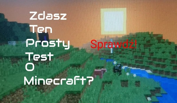 Zdasz ten łatwy quiz o Minecraft?
