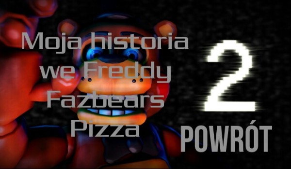 Moja historia we Freddy Fazbears Pizza 2 Powrót