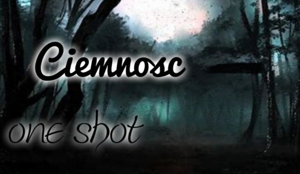 Ciemność – one shot