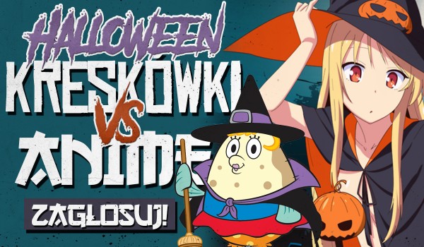 Kreskówki vs. anime – Halloween!