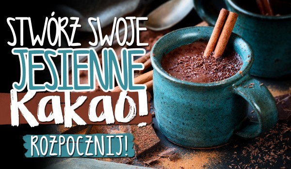 Zrób swoje jesienne kakao!