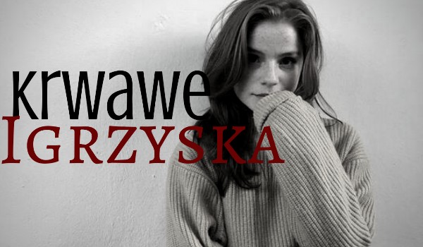 Krwawe Igrzyska ∆ Rozdział I ∆