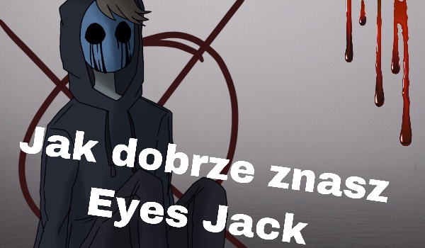 Jak dobrze znasz eyes Jack