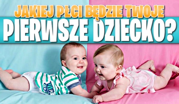 Jakiej płci będzie Twoje pierwsze dziecko? Zdrapka!