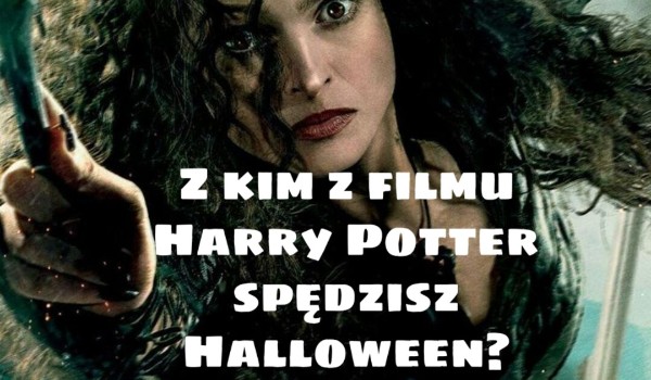 Z kim z filmu Harry Potter spędzisz Halloween?