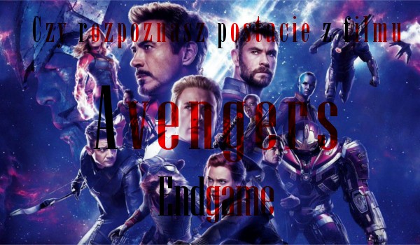 Czy rozpoznasz postacie z filmu „Avengers: Endgame”?