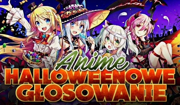 Halloweenowe głosowanie – Anime!