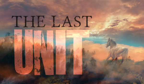 The Last Unit #Rozdział trzeci