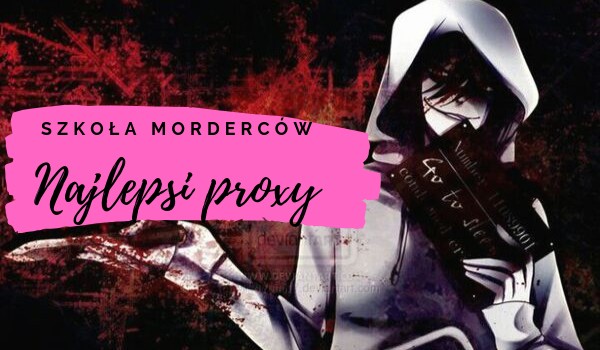 Szkoła Morderców. Najlepsi Proxy~ Czesc 1.