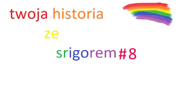 twoja historia ze srigorem #8
