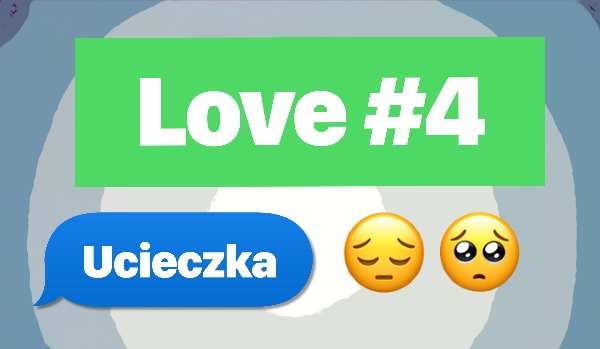 Love #4 UCIECZKA