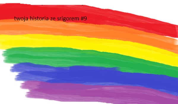 twoja historia ze srigorem #9