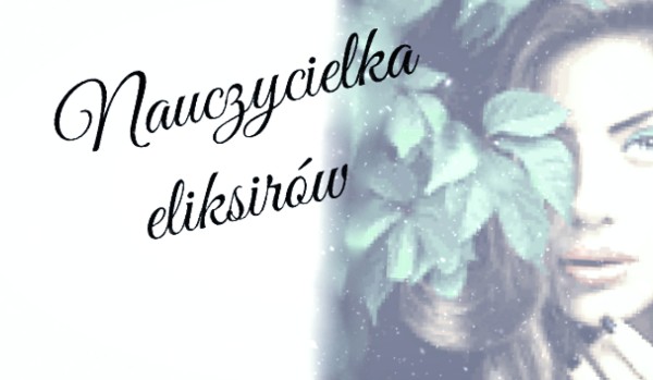 Nauczycielka eliksirów #1