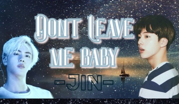 Dont Leave Me Baby ~13