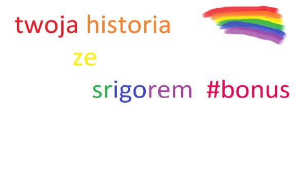 twoja historia ze srigorem #bonus