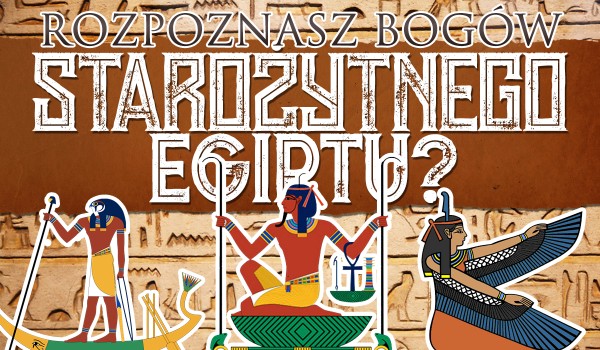 Czy znasz bogów starożytnego Egiptu?