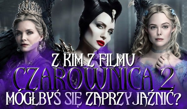 Z kim z „Czarownicy 2” mógłbyś się zaprzyjaźnić?