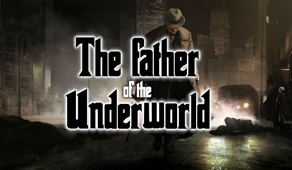 The father of the Underworld – Prolog