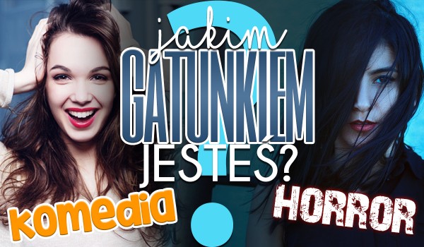 Jakim gatunkiem jesteś?