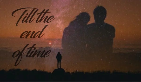 Till the end of time -one shot