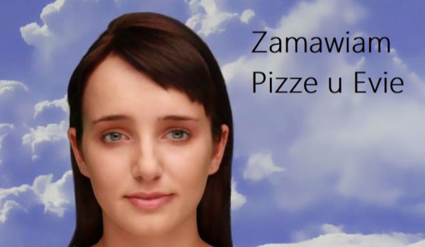 Zamawiam Pizze u Evie