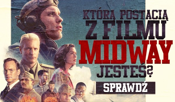 Jaką jesteś postacią z filmu „Midway”?