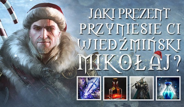 Jaki prezent przyniesie Ci wiedźmiński Mikołaj?