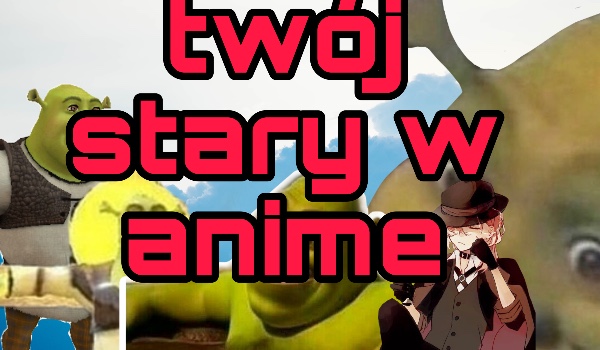 twoj stary w anime