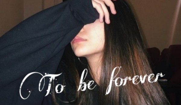 °To be forever° proloq #2