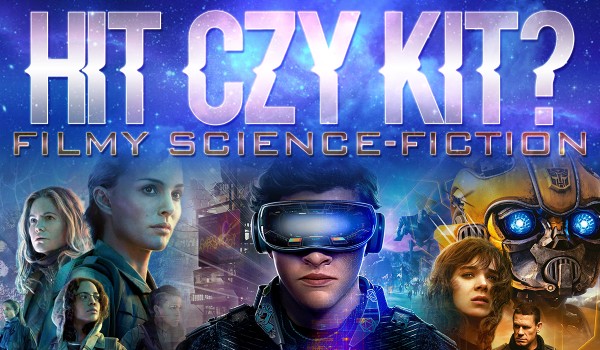 Hit czy kit? – Filmy science fiction! #4 (1/2)