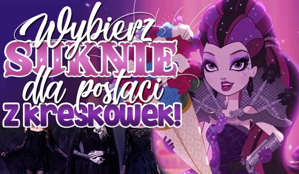 Wybierz suknię dla tej postaci z kreskówki!