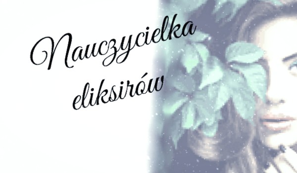 Nauczycielka eliksirów #3