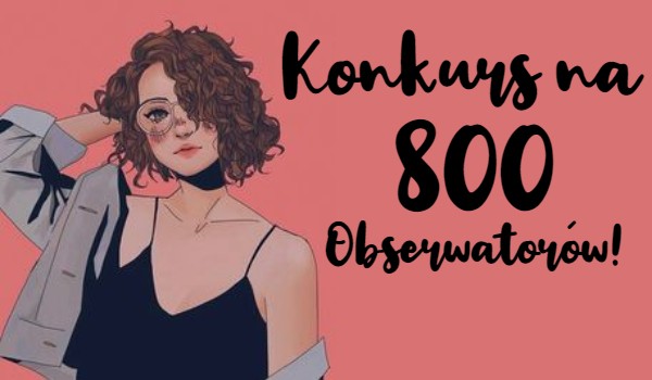 Konkurs! (Special na 800 obs)