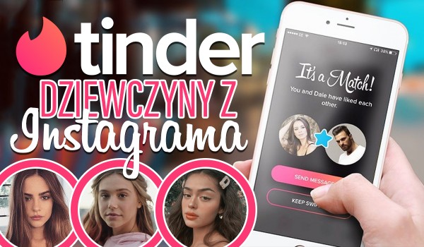 TINDER — Damskie gwiazdy Instagrama!
