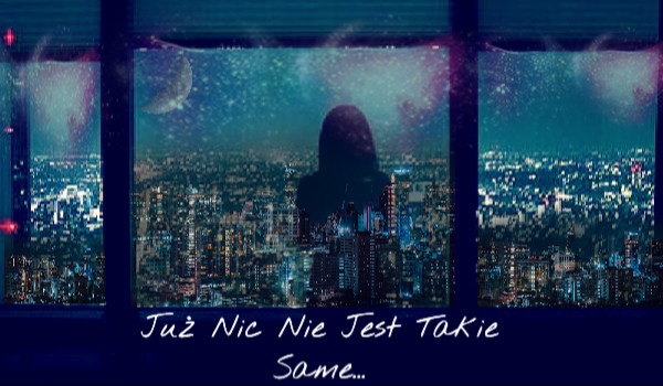 Już nic nie jest takie same…