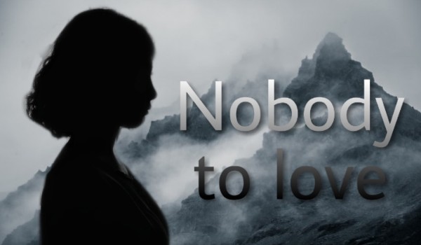 Nobody to love