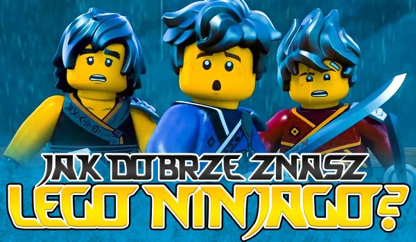 TEST 21 pytań: Jak dobrze znasz „LEGO Ninjago”?