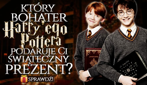 Który bohater Harry’ego Pottera podaruje Ci świąteczny prezent?