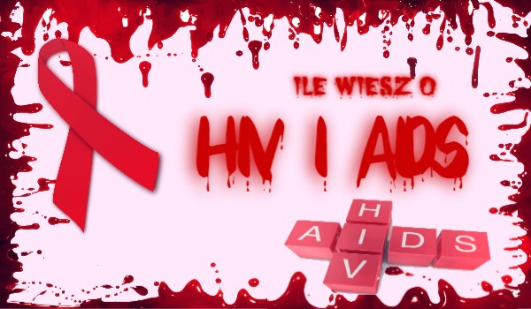 Ile wiesz o HIV i AIDS [13+]
