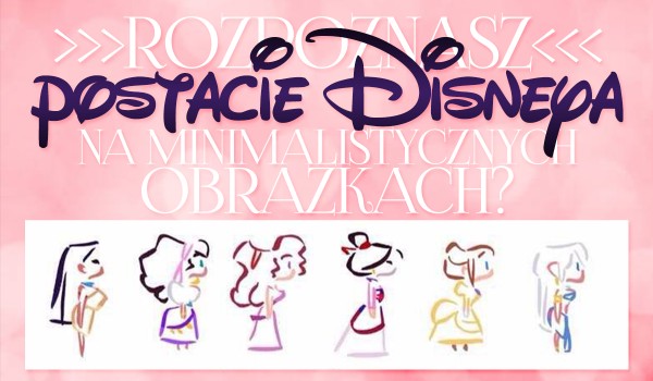 Czy rozpoznasz postacie Disneya na minimalistycznych obrazkach?