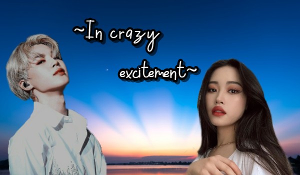~In crazy excitement~ Part 3
