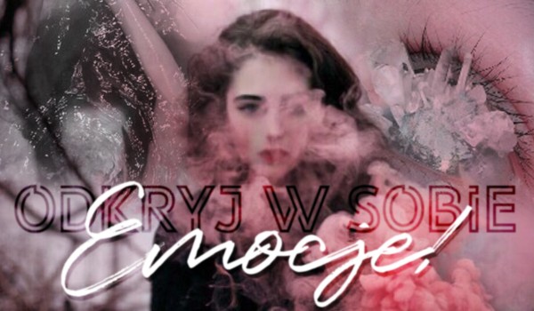 Odkryj w sobie emocje